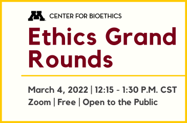 Bioethics event image with title "Ethics Grand Rounds" and the date March 4, 2022. Image also includes the Bioethics logo and the text "Zoom, Free, Open to the Public"